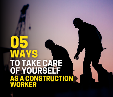 5 Ways to Take Care of Yourself as a Construction Worker