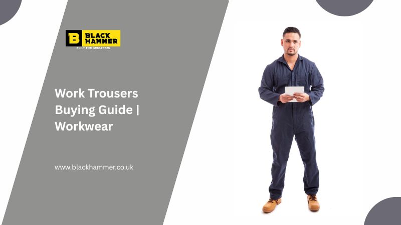 Work Trousers Buying Guide | Workwear | Black Hammer